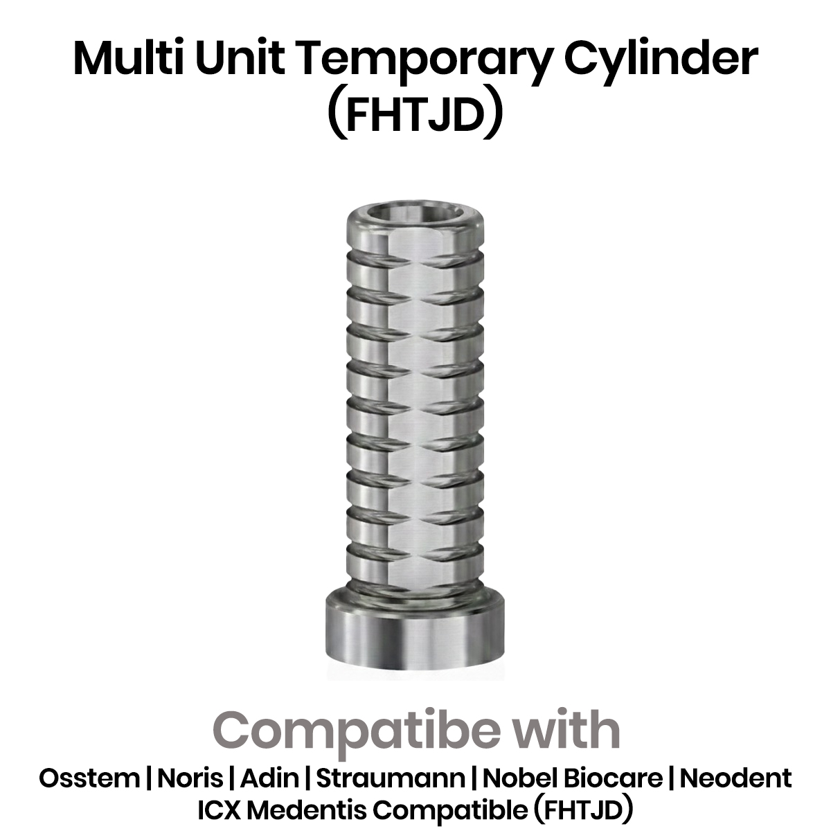 Dentaltech Universal Multi Unit Temporary Cylinder - Osstem | Noris | Adin | Straumann | Nobel Biocare | Neodent | ICX Medentis Compatible (FHTJD)
