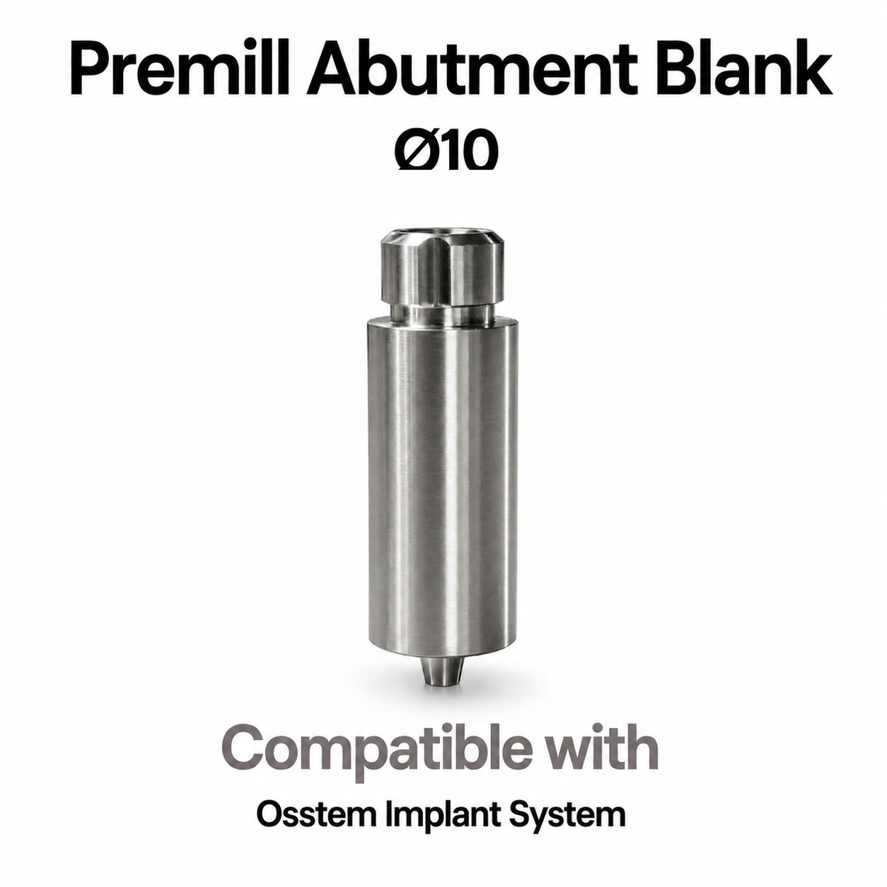 Dentaltech Premill Abutment Blank ∅10.0mm Regular Non-Hex - Osstem Implant Compatible