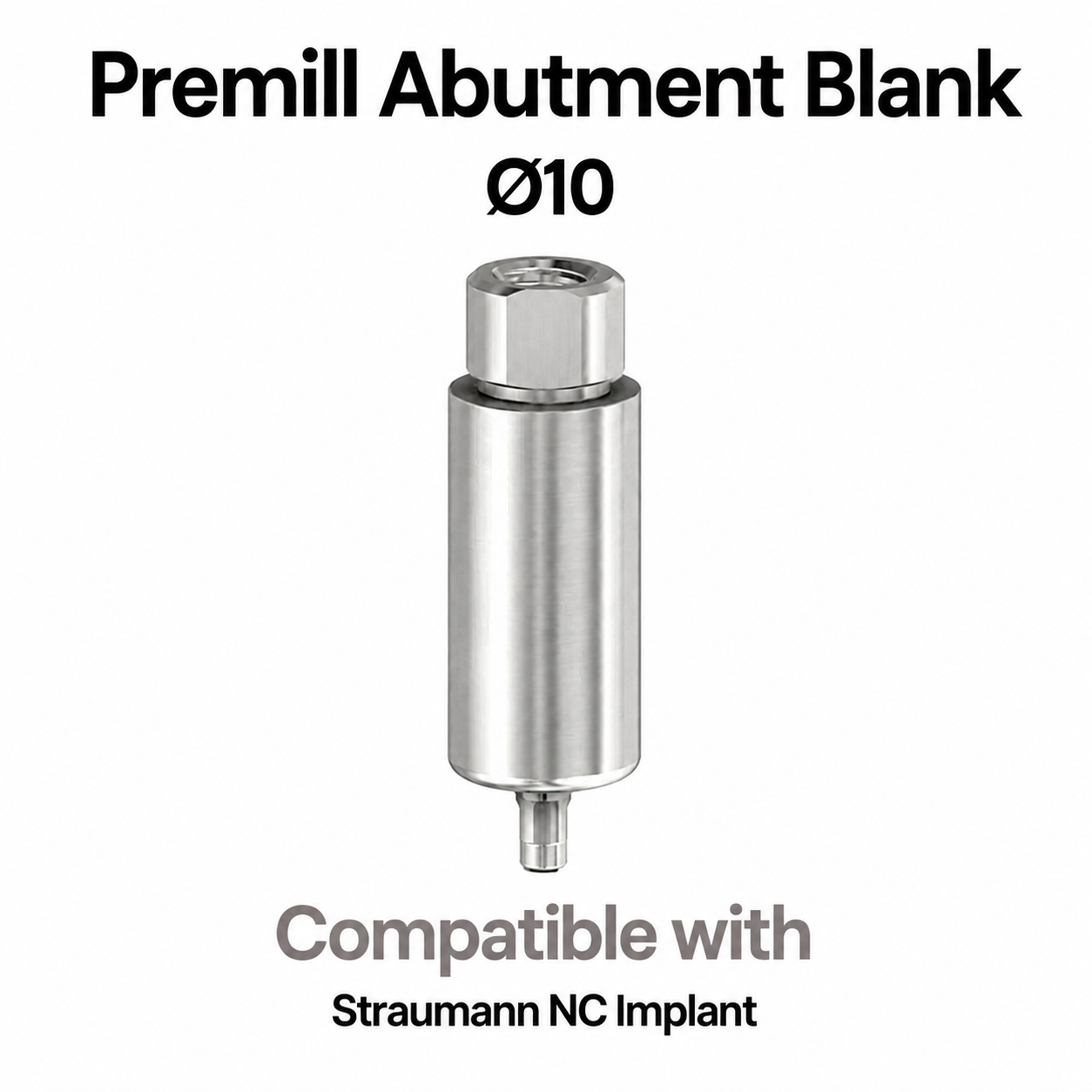Dentaltech Premill Abutment Blank ∅10.0mm - Straumann NC Implant Compatible